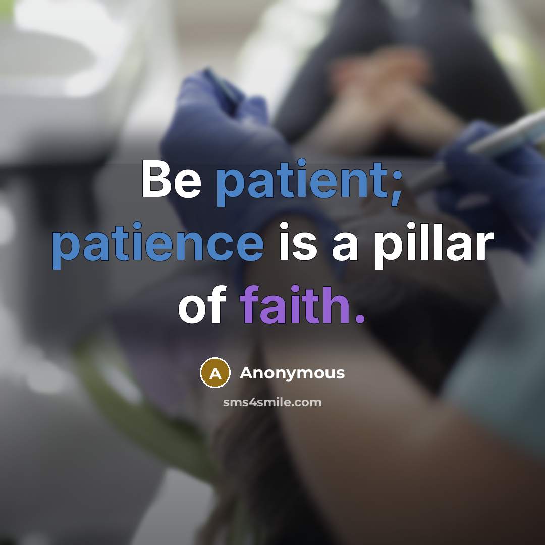 “Be patient; patience is a pillar of faith.” quote by Anonymous