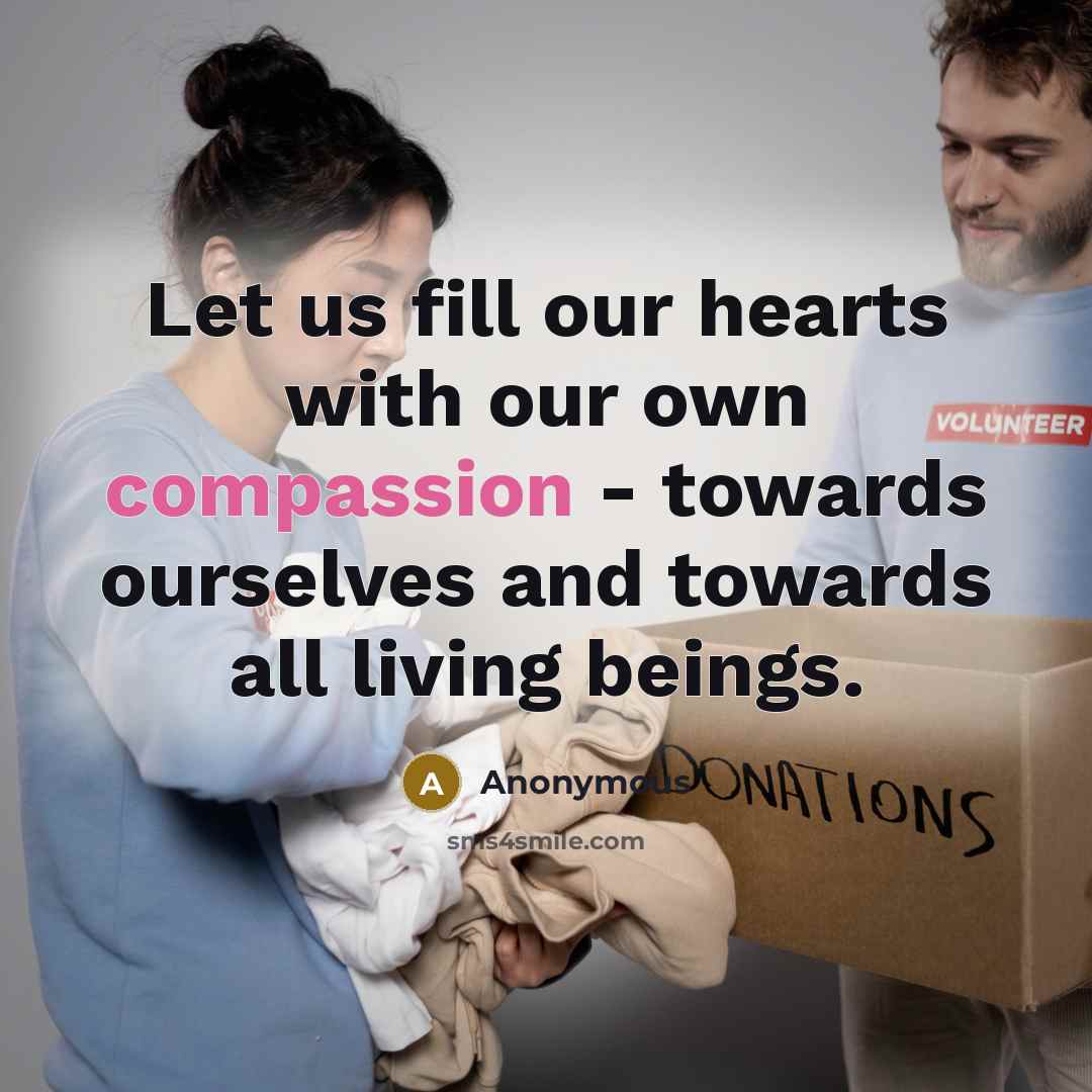 “Let us fill our hearts with our own compassion - towards ourselves and towards all living beings.” quote by Anonymous