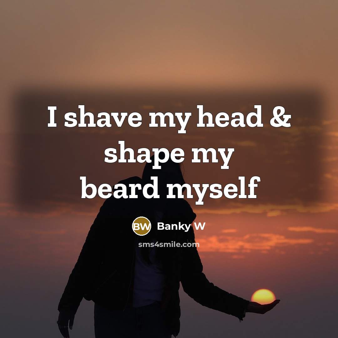 “I shave my head & shape my beard myself” quote by Banky W