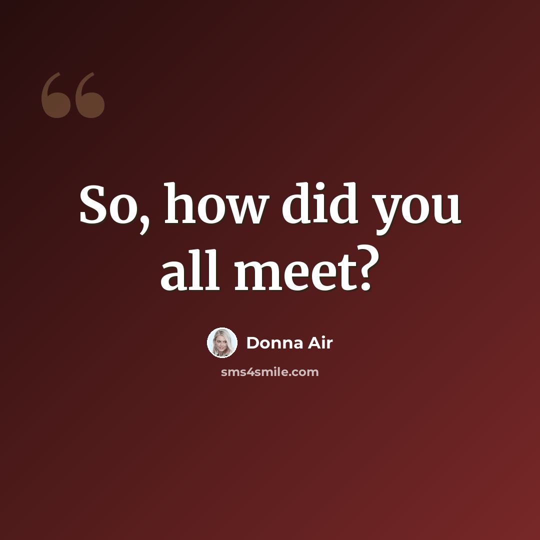 “So, how did you all meet?” quote by Donna Air