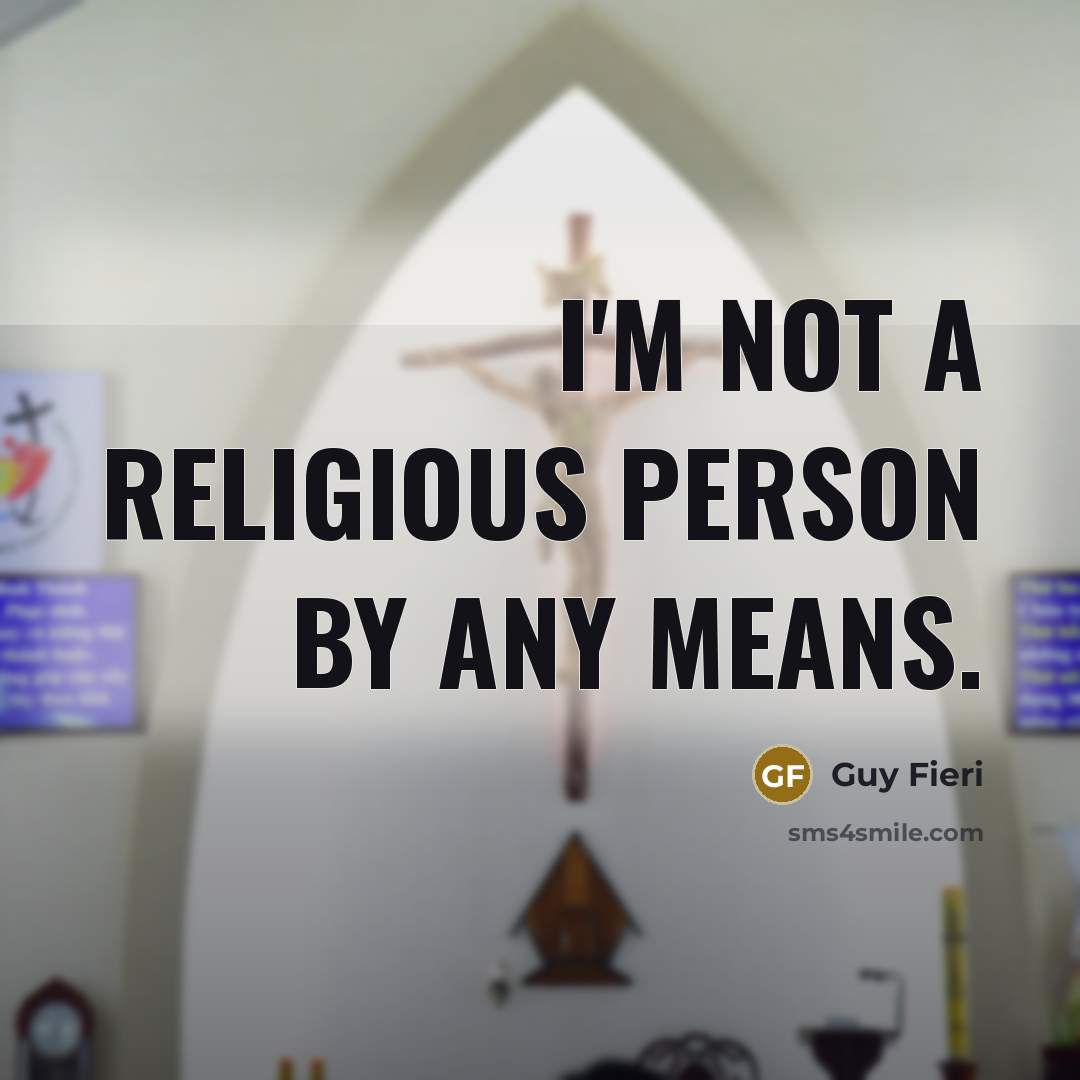 “I'm not a religious person by any means.” quote by Guy Fieri