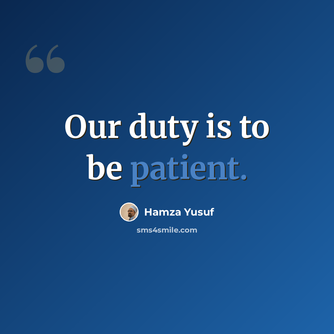 “Our duty is to be patient.” quote by Hamza Yusuf