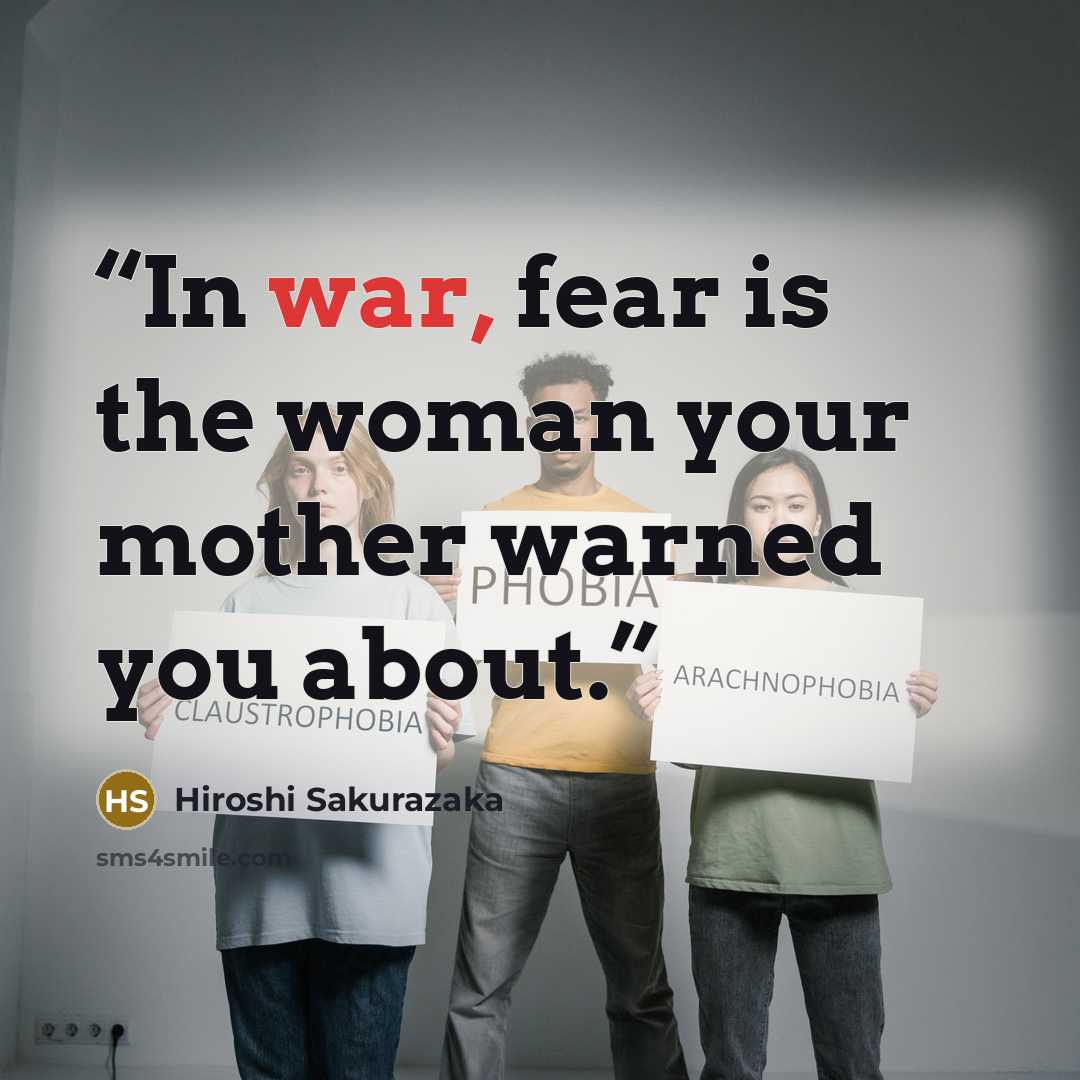 “In war, fear is the woman your mother warned you about.” quote by Hiroshi Sakurazaka