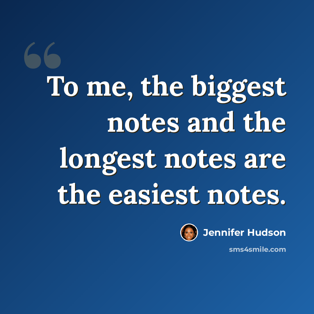 “To me, the biggest notes and the longest notes are the easiest notes.” quote by Jennifer Hudson