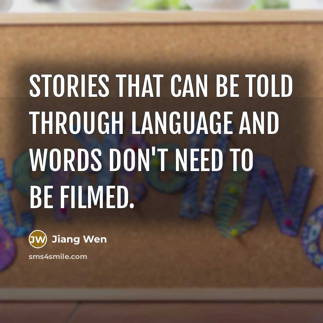 “Stories that can be told through language and words don't need to be filmed.” quote by Jiang Wen