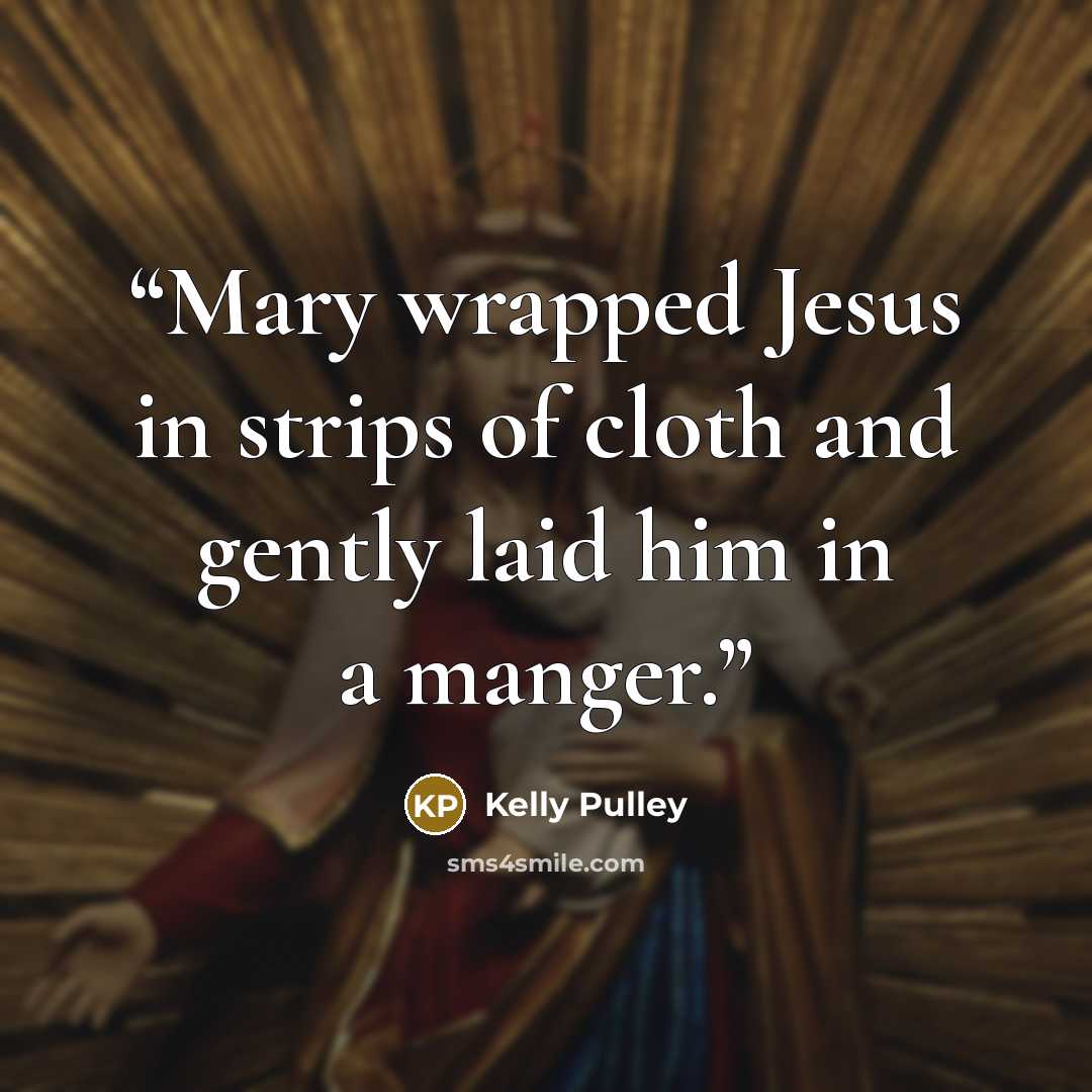 “Mary wrapped Jesus in strips of cloth and gently laid him in a manger.” quote by Kelly Pulley