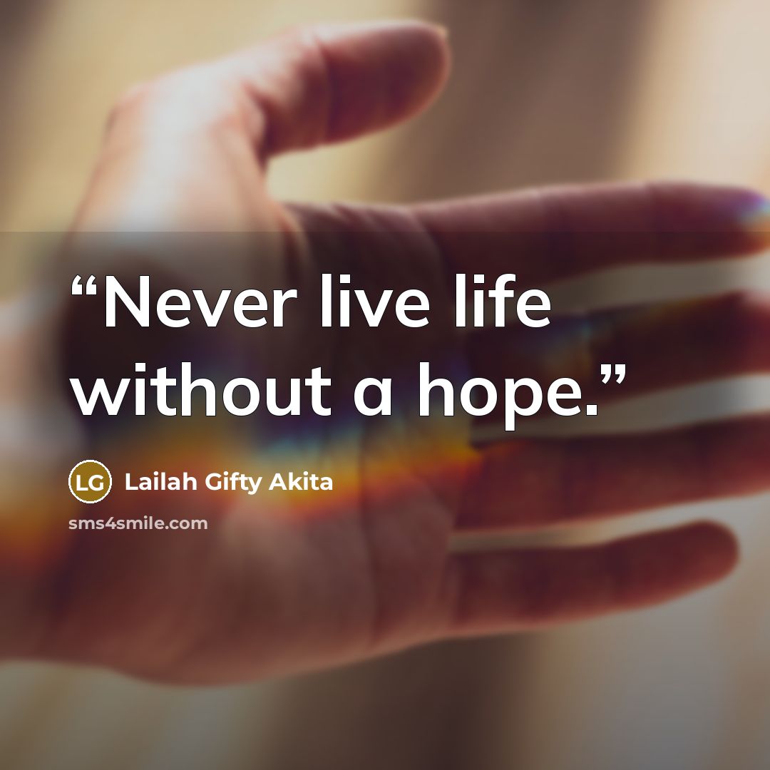 “Never live life without a hope.” quote by Lailah Gifty Akita