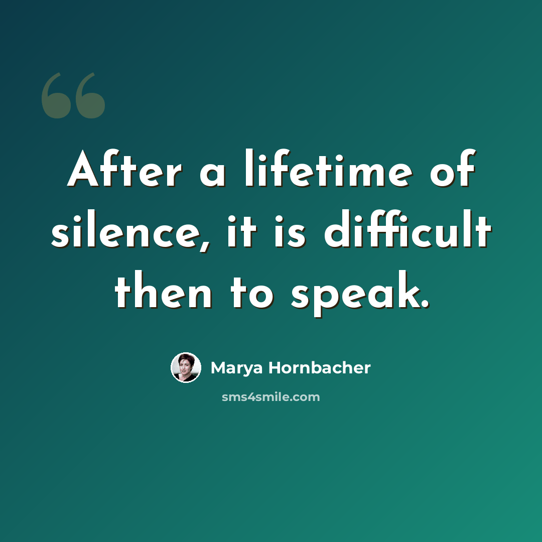 “After a lifetime of silence, it is difficult then to speak.” quote by Marya Hornbacher