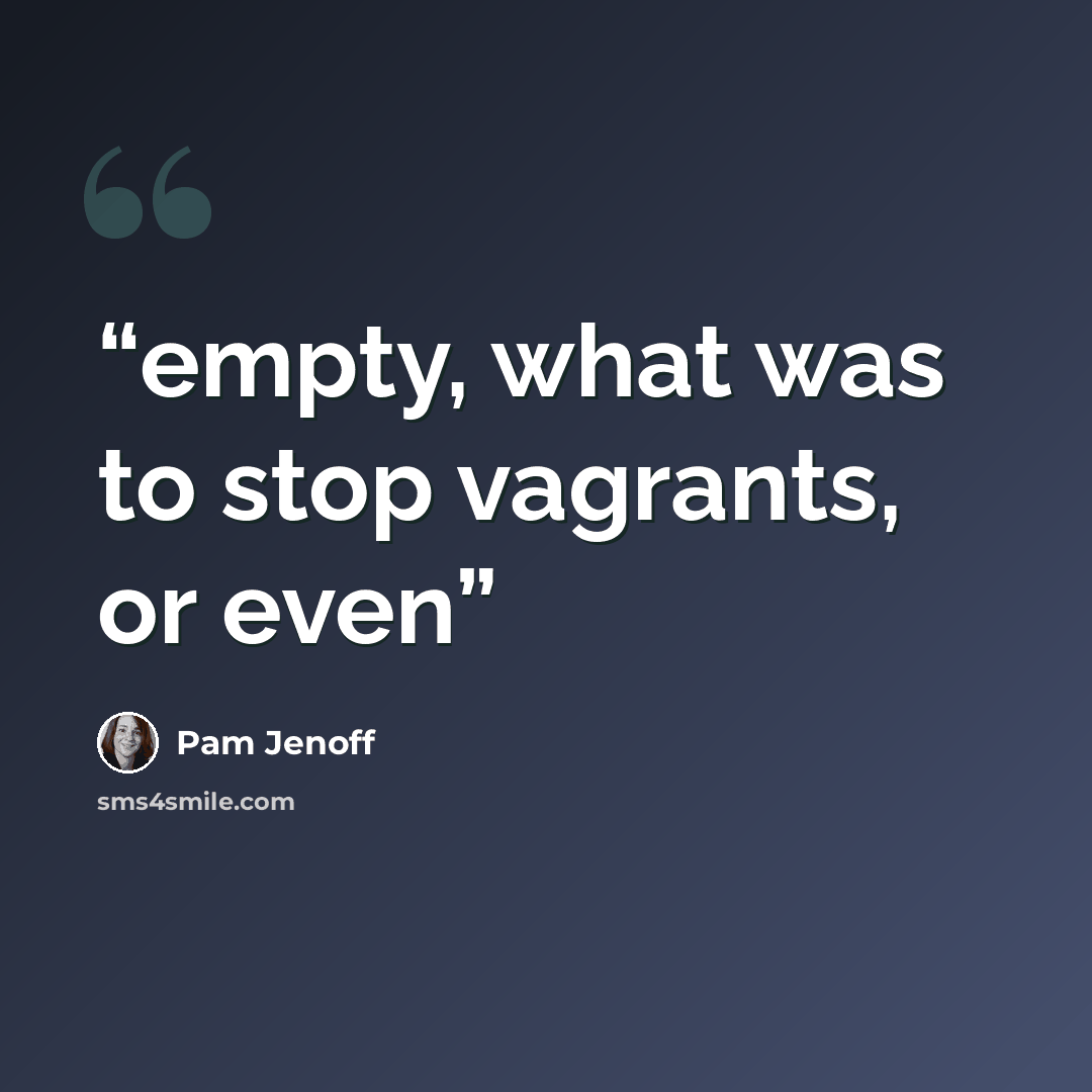 “empty, what was to stop vagrants, or even” quote by Pam Jenoff