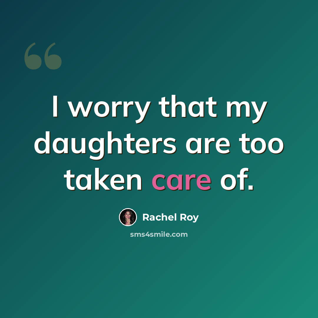 “I worry that my daughters are too taken care of.” quote by Rachel Roy