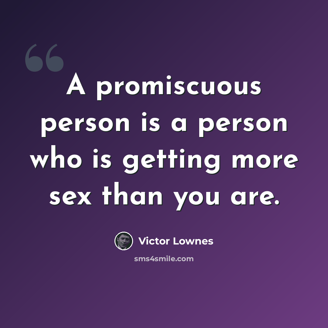 “A promiscuous person is a person who is getting more sex than you are.” quote by Victor Lownes