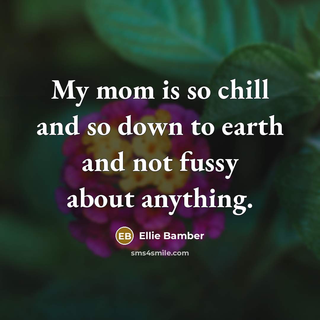 “My mom is so chill and so down to earth and not fussy about anything.” quote by Ellie Bamber