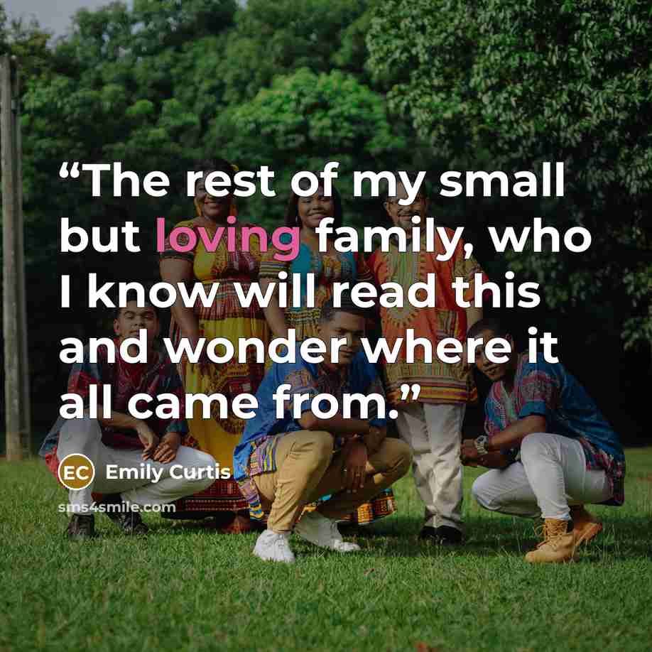 “The rest of my small but loving family, who I know will read this and wonder where it all came from.” quote by Emily Curtis