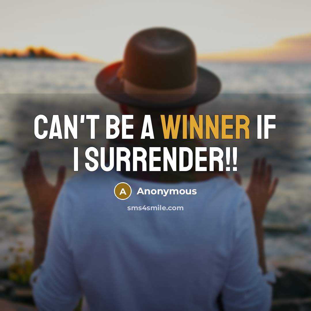“Can't be a winner if I surrender!!” quote by Anonymous