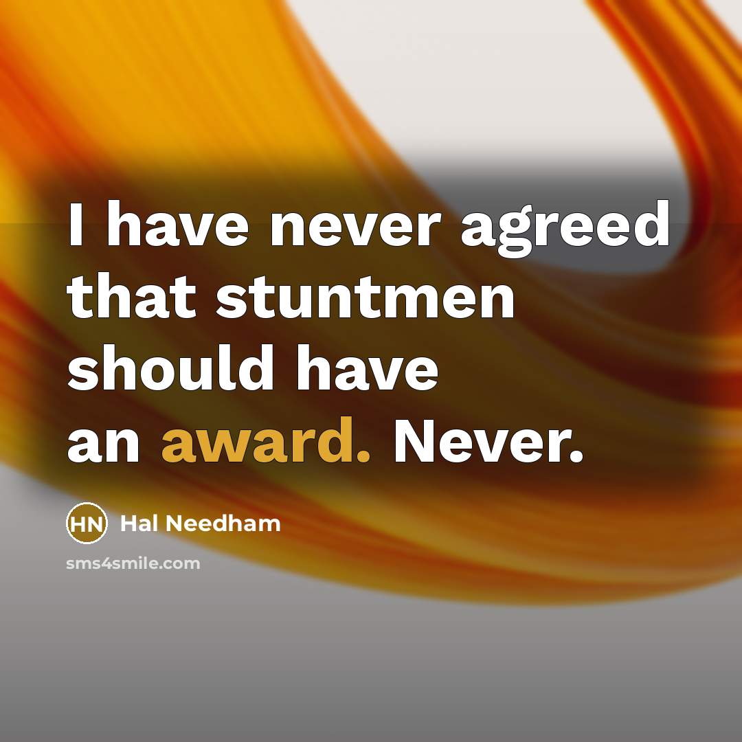 “I have never agreed that stuntmen should have an award. Never.” quote by Hal Needham