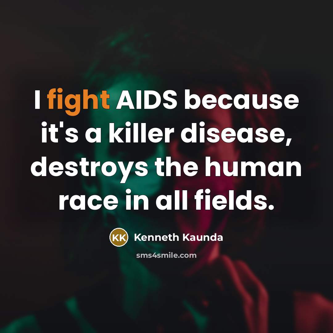 “I fight AIDS because it's a killer disease, destroys the human race in all fields.” quote by Kenneth Kaunda