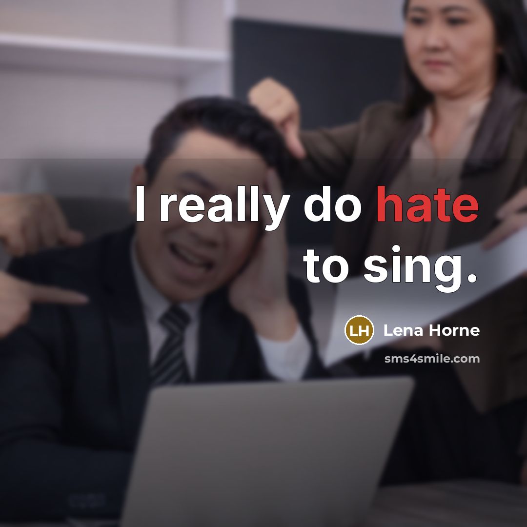 “I really do hate to sing.” quote by Lena Horne