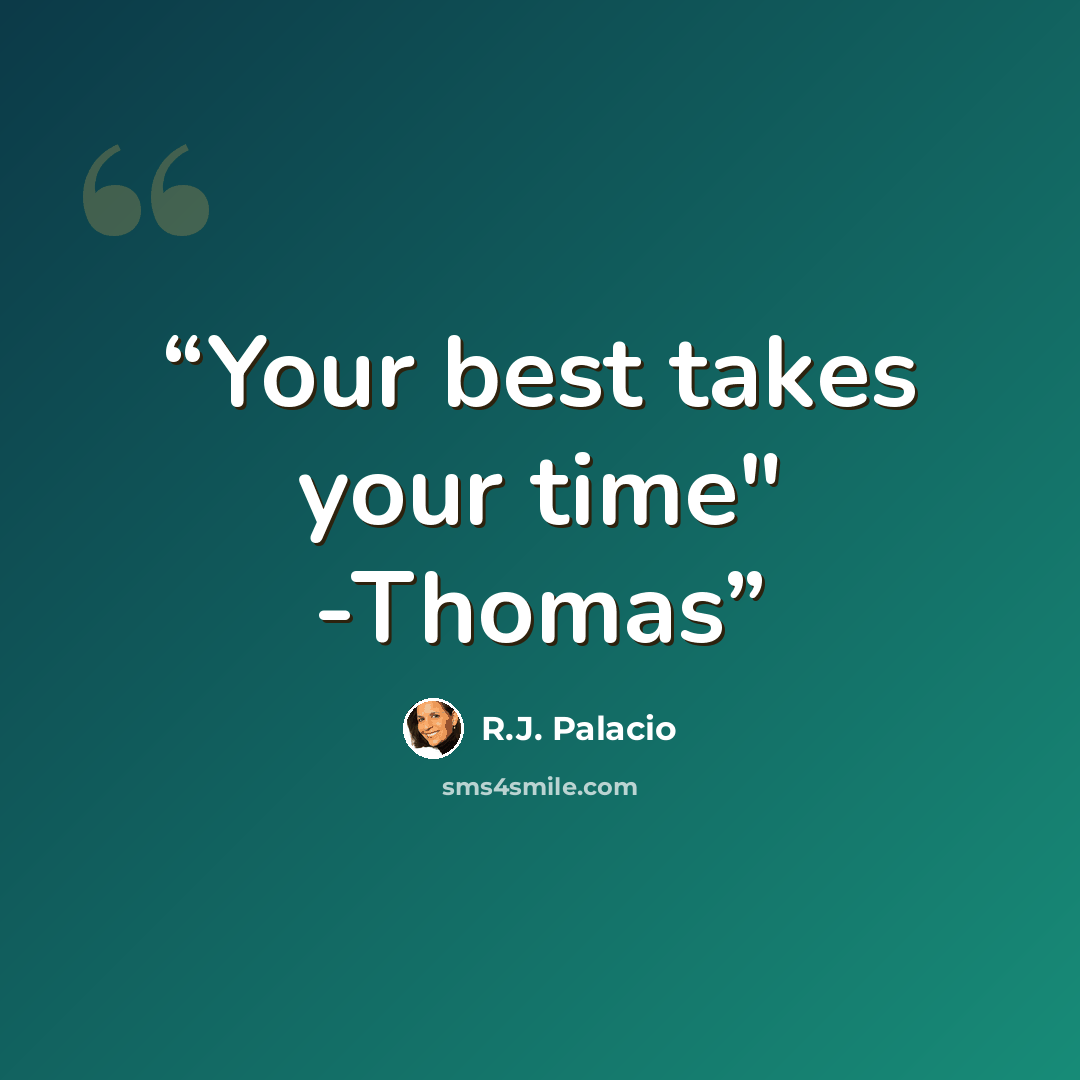 “Your best takes your time" -Thomas” quote by R.J. Palacio