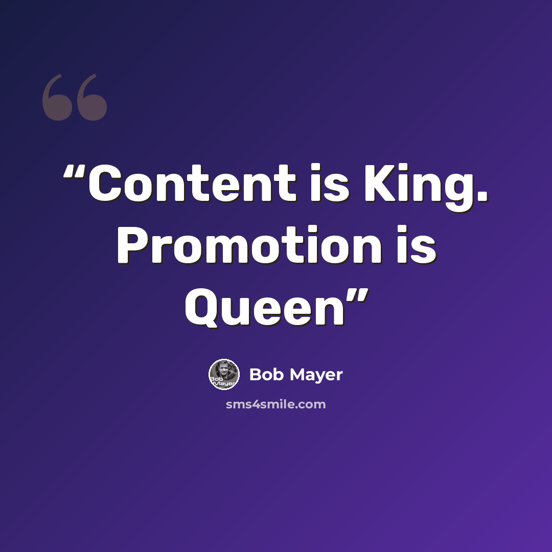 “Content is King. Promotion is Queen” quote by Bob Mayer