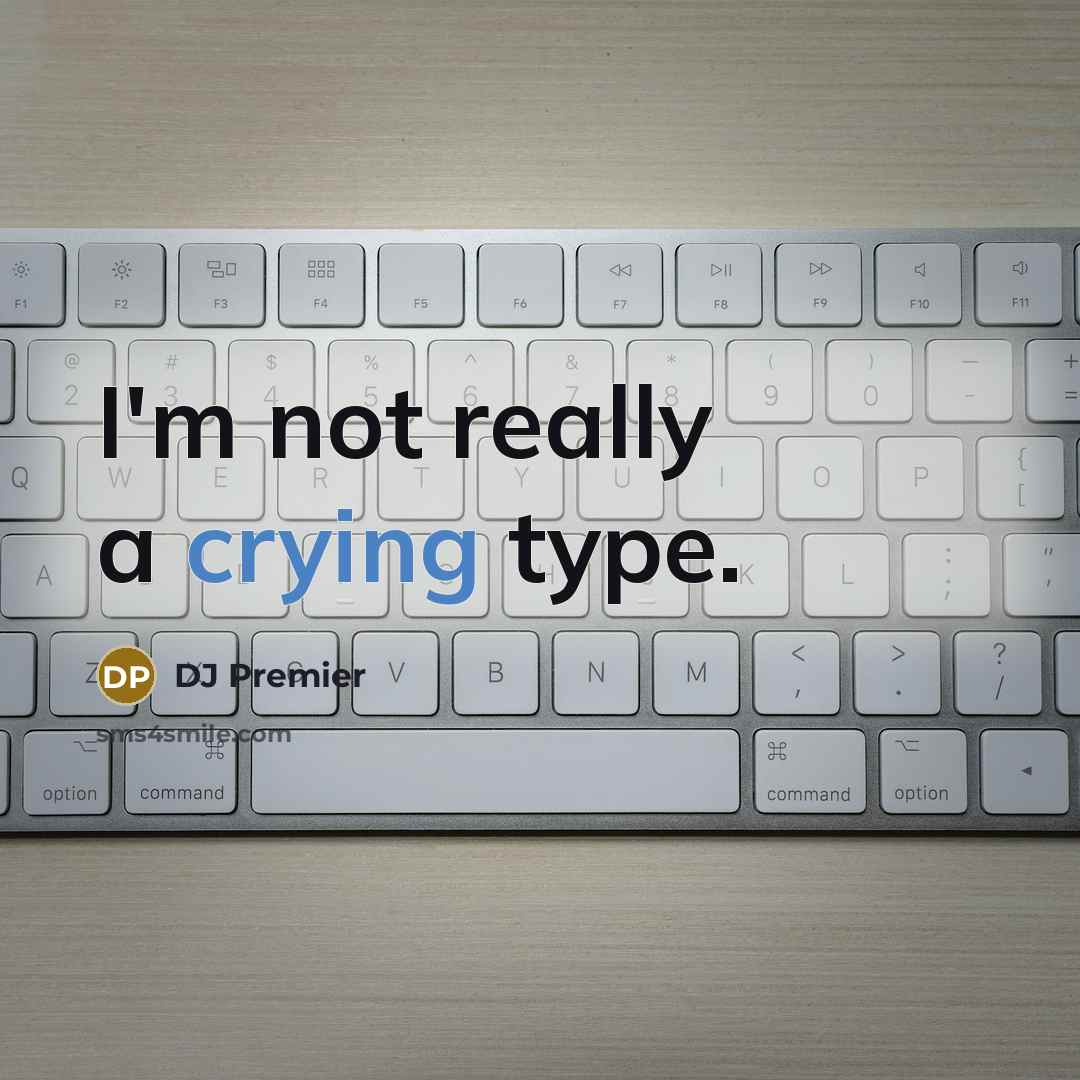 “I'm not really a crying type.” quote by DJ Premier