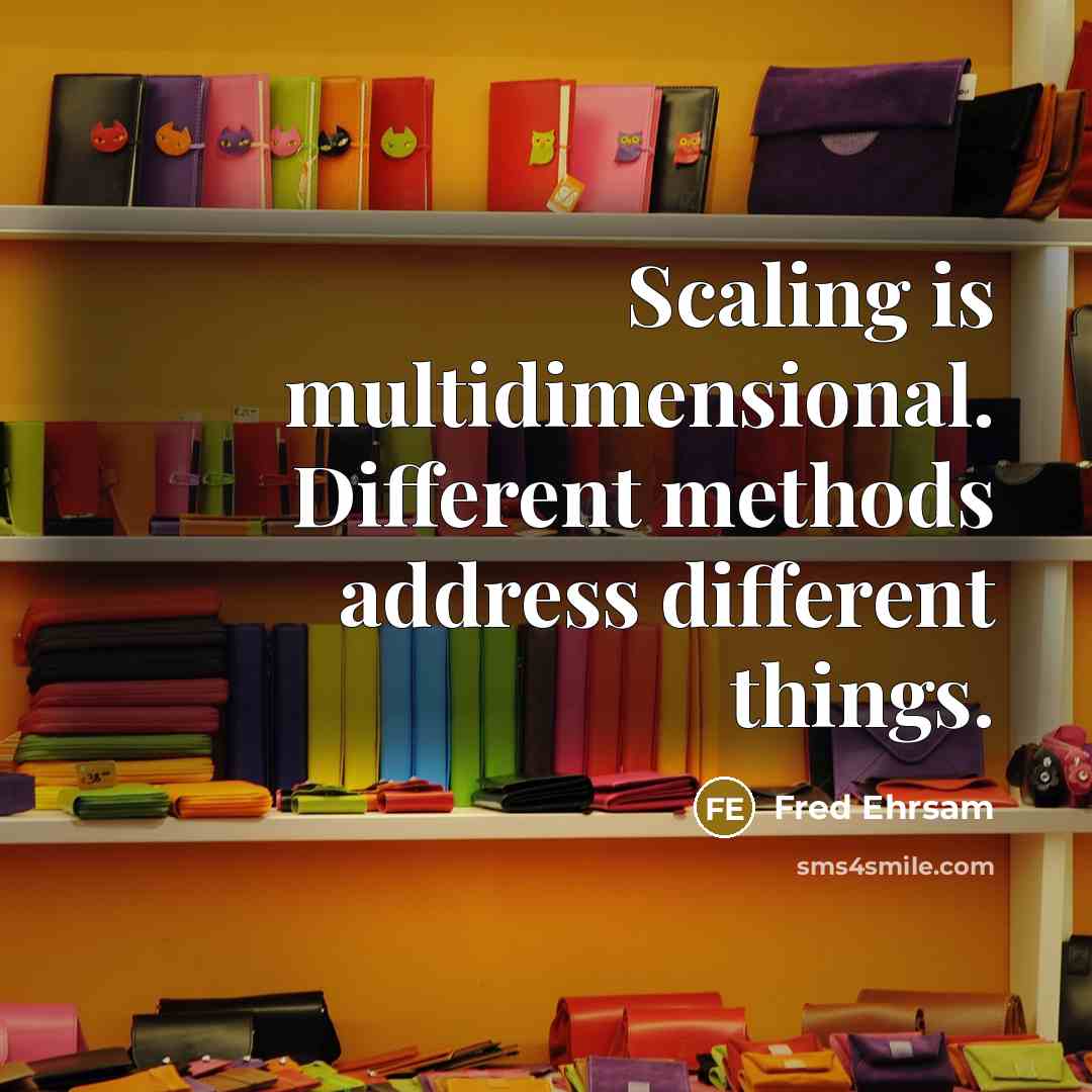 “Scaling is multidimensional. Different methods address different things.” quote by Fred Ehrsam