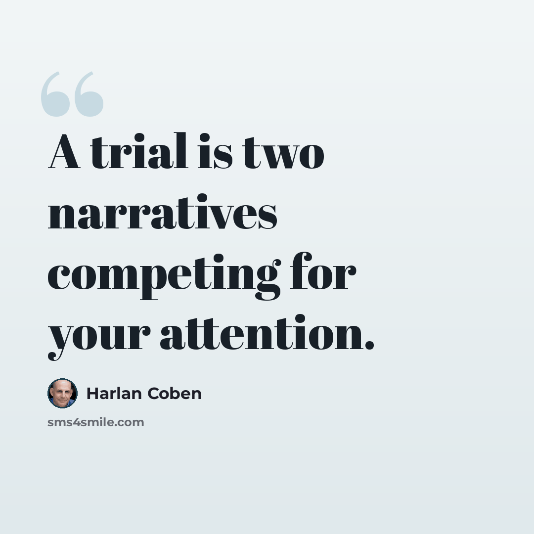 “A trial is two narratives competing for your attention.” quote by Harlan Coben