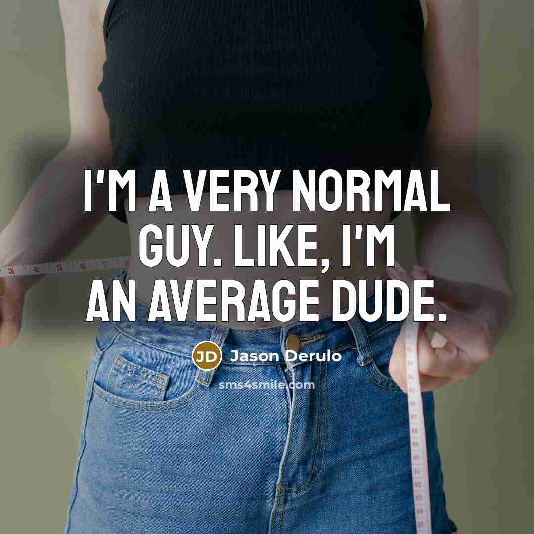 “I'm a very normal guy. Like, I'm an average dude.” quote by Jason Derulo