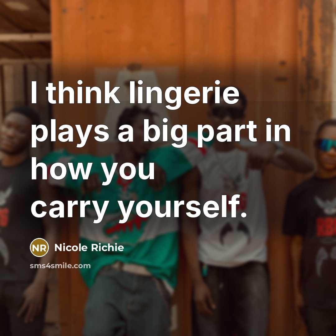 “I think lingerie plays a big part in how you carry yourself.” quote by Nicole Richie