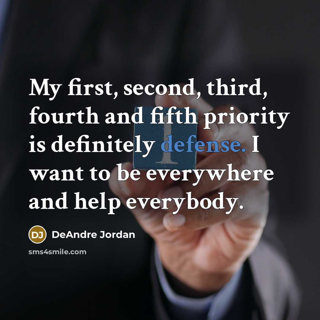 “My first, second, third, fourth and fifth priority is definitely defense. I want to be everywhere and help everybody.” quote by DeAndre Jordan
