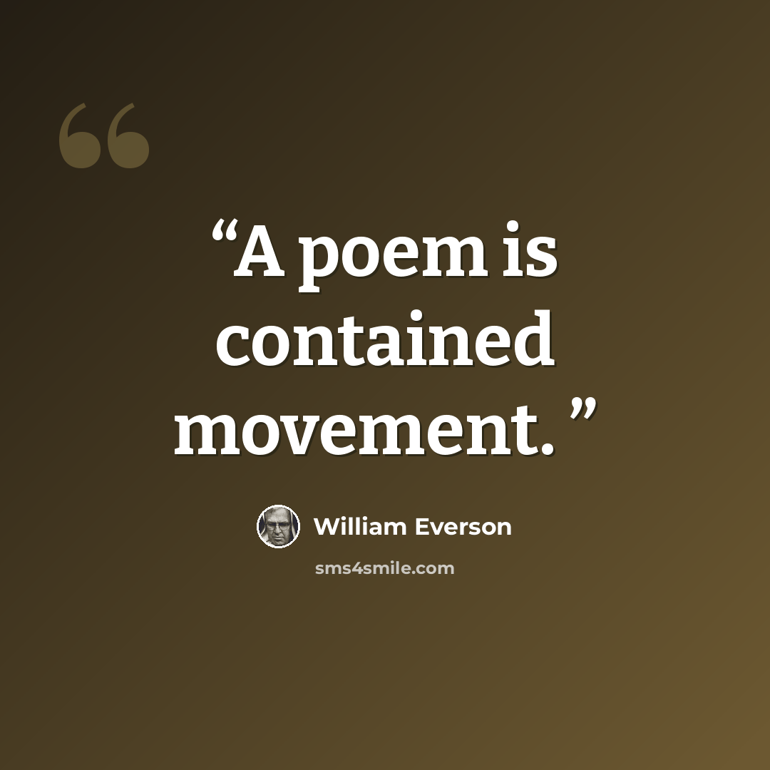 “A poem is contained movement.” quote by William Everson