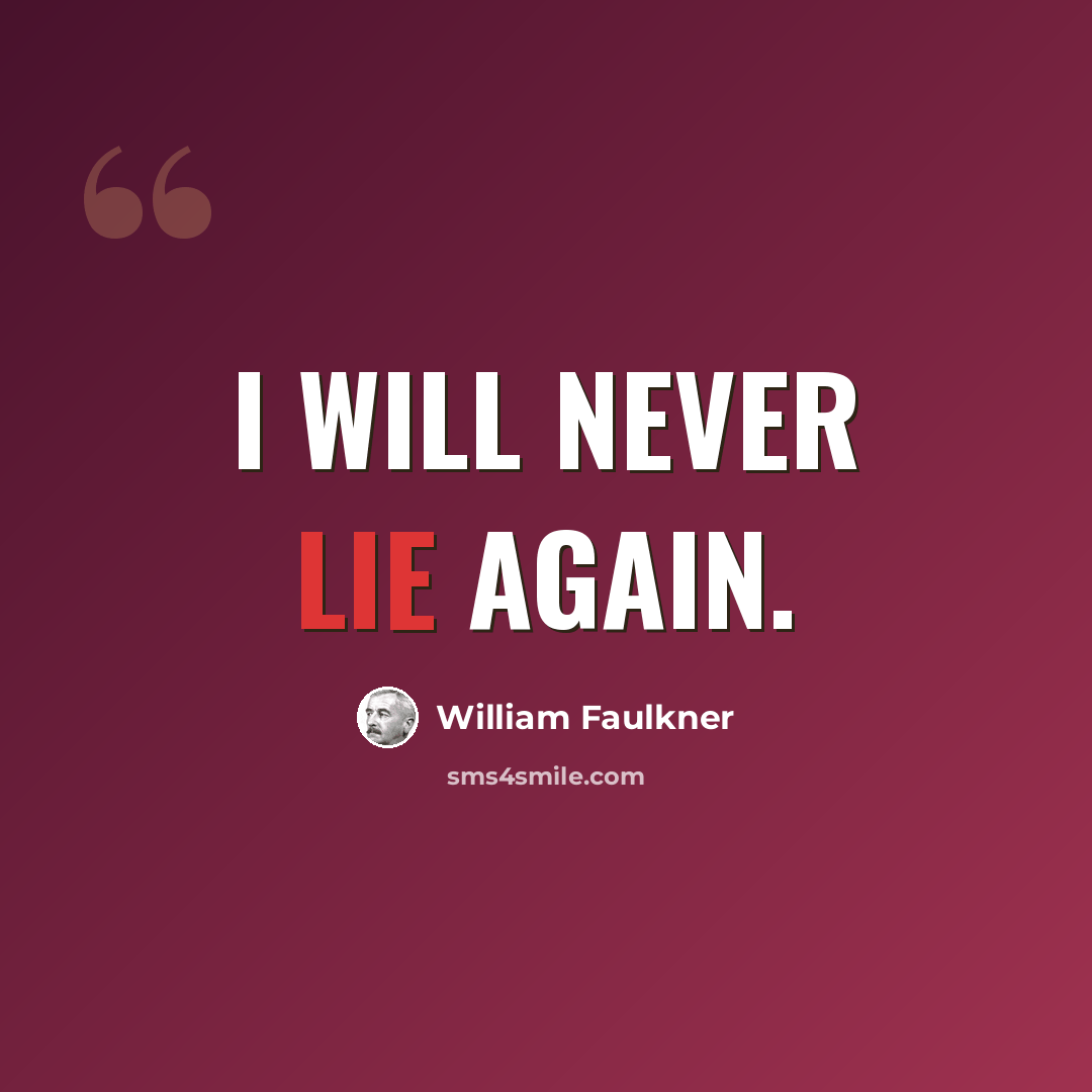 “I will never lie again.” quote by William Faulkner