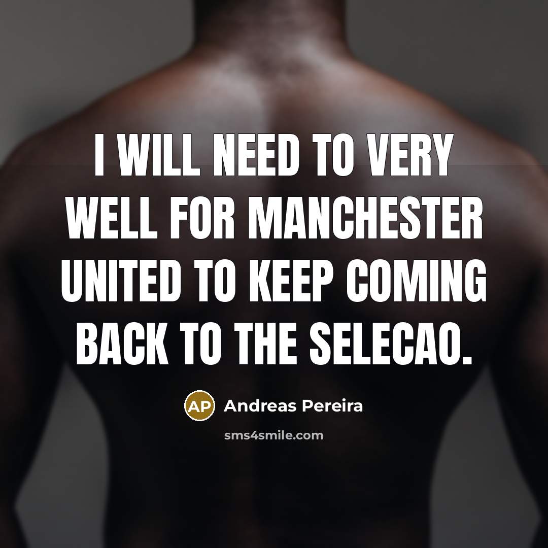 “I will need to very well for Manchester United to keep coming back to the Selecao.” quote by Andreas Pereira