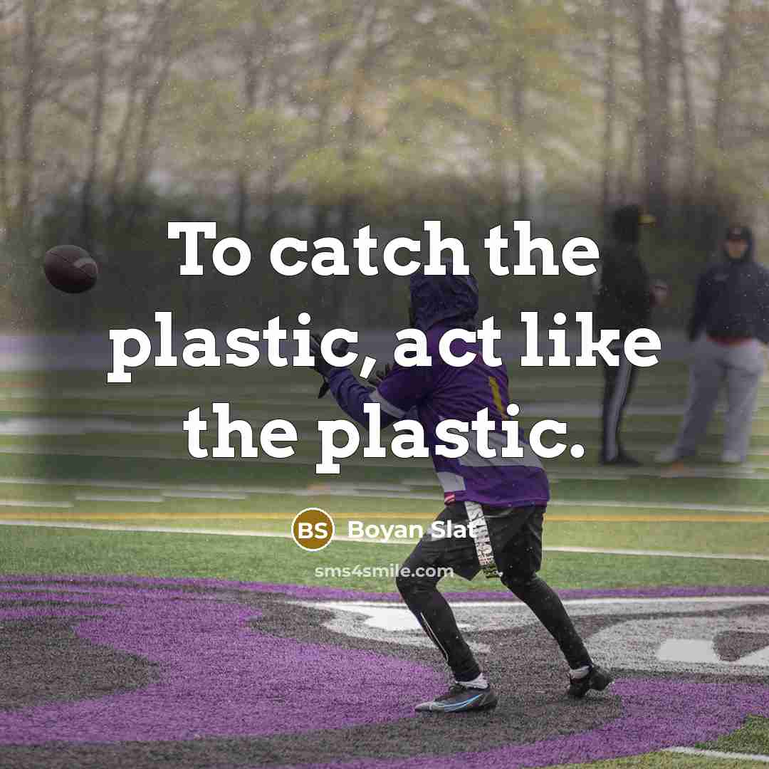 “To catch the plastic, act like the plastic.” quote by Boyan Slat