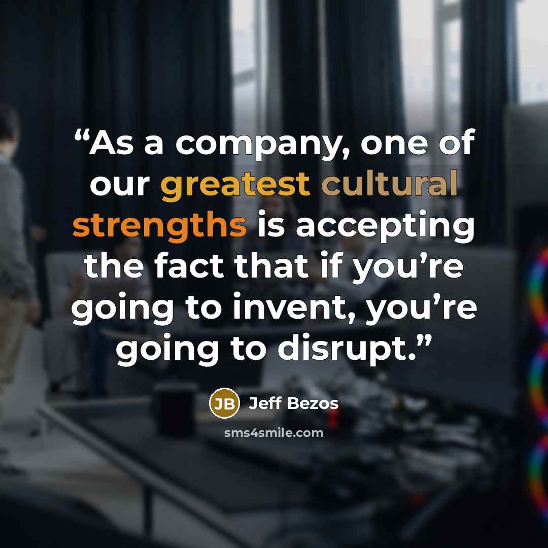 “As a company, one of our greatest cultural strengths is accepting the fact that if you’re going to invent, you’re going to disrupt.” quote by Jeff Bezos