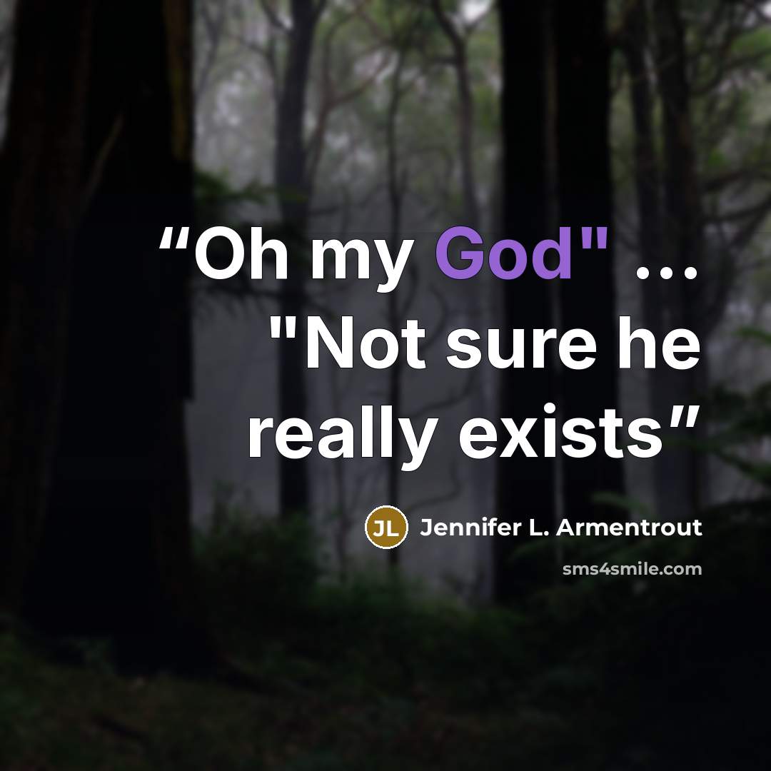 “Oh my God" ... "Not sure he really exists” quote by Jennifer L. Armentrout