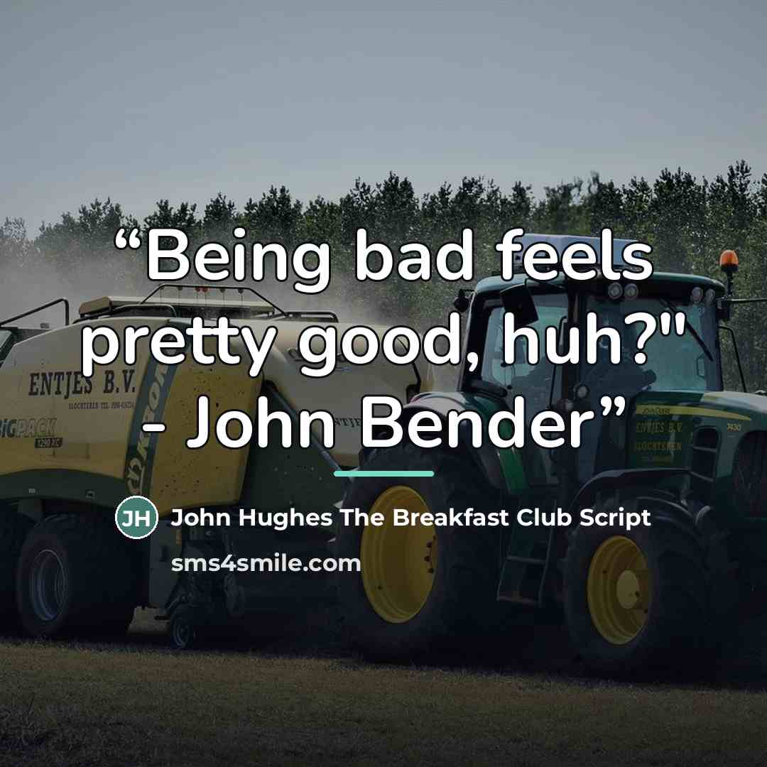 “Being bad feels pretty good, huh?" - John Bender” quote by Anonymous