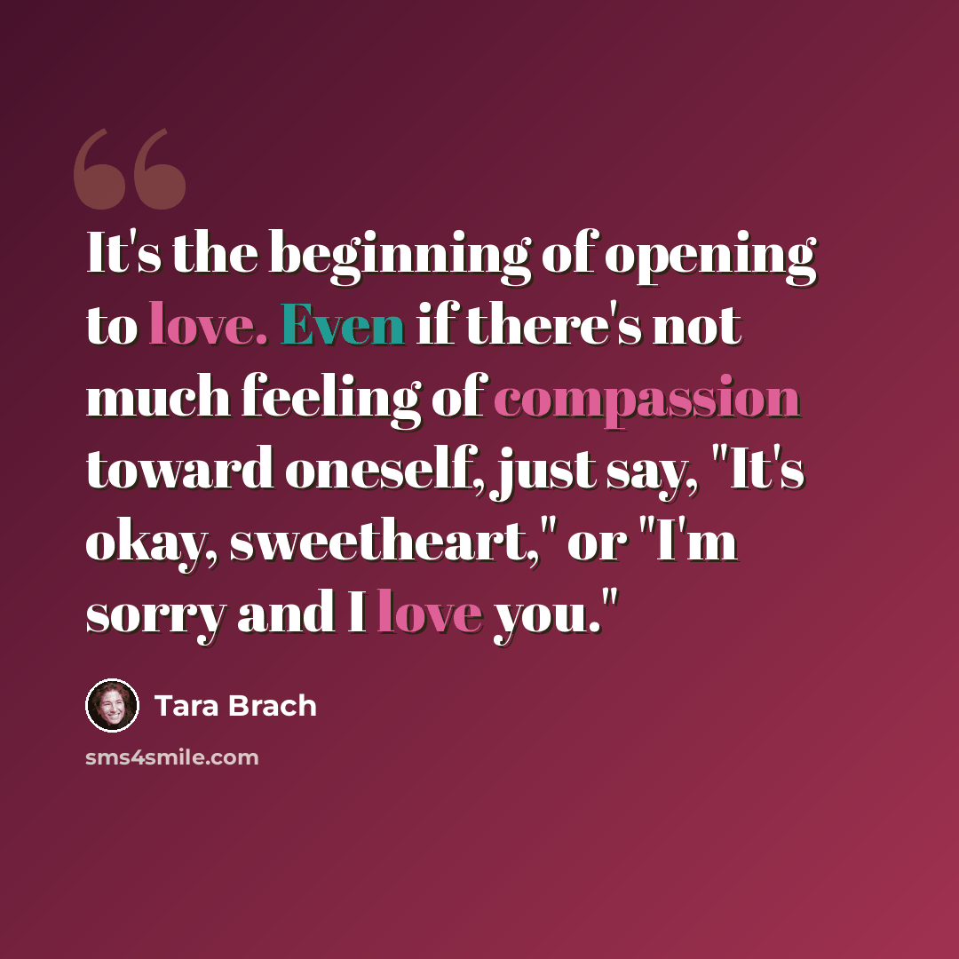 “It's the beginning of opening to love. Even if there's not much feeling of compassion toward oneself, just say, "It's okay, sweetheart," or "I'm sorry and I love you."” quote by Tara Brach