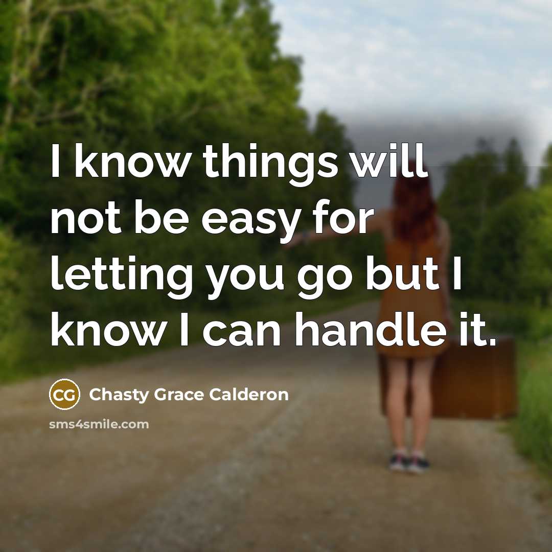 “I know things will not be easy for letting you go but I know I can handle it.” quote by Chasty Grace Calderon