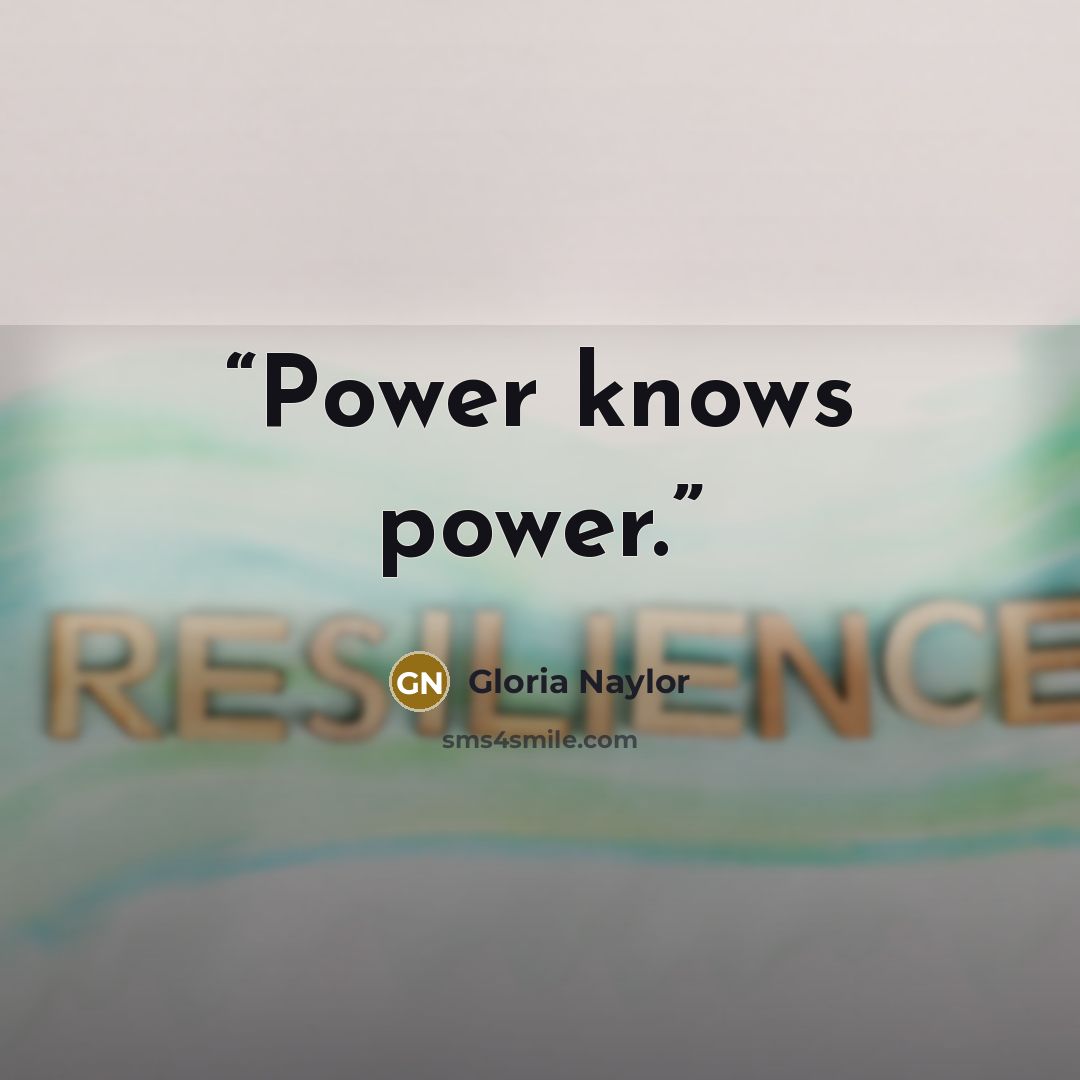 “Power knows power.” quote by Gloria Naylor