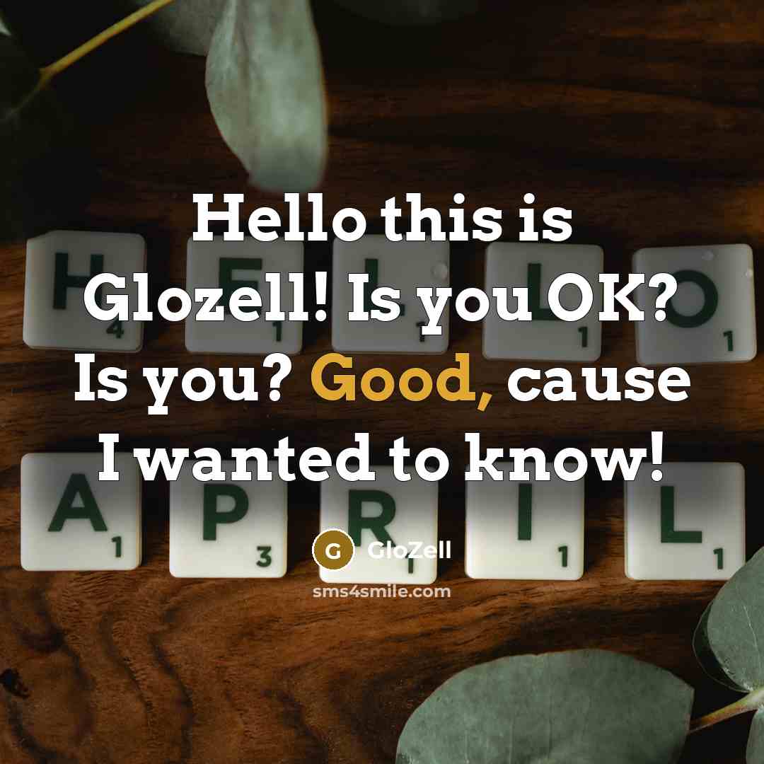 “Hello this is Glozell! Is you OK? Is you? Good, cause I wanted to know!” quote by GloZell