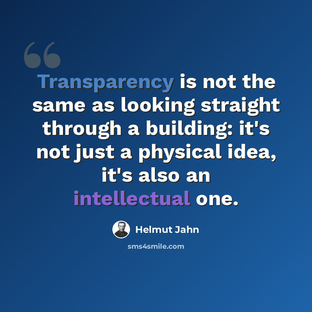 “Transparency is not the same as looking straight through a building: it's not just a physical idea, it's also an intellectual one.” quote by Helmut Jahn
