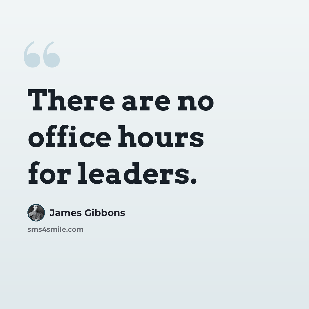 “There are no office hours for leaders.” quote by James Gibbons