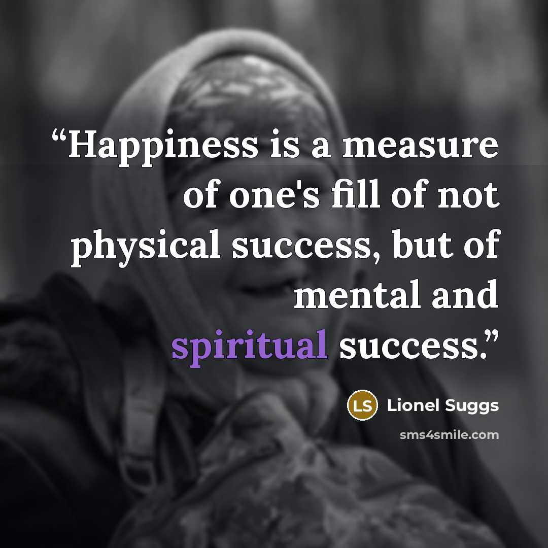 “Happiness is a measure of one's fill of not physical success, but of mental and spiritual success.” quote by Lionel Suggs