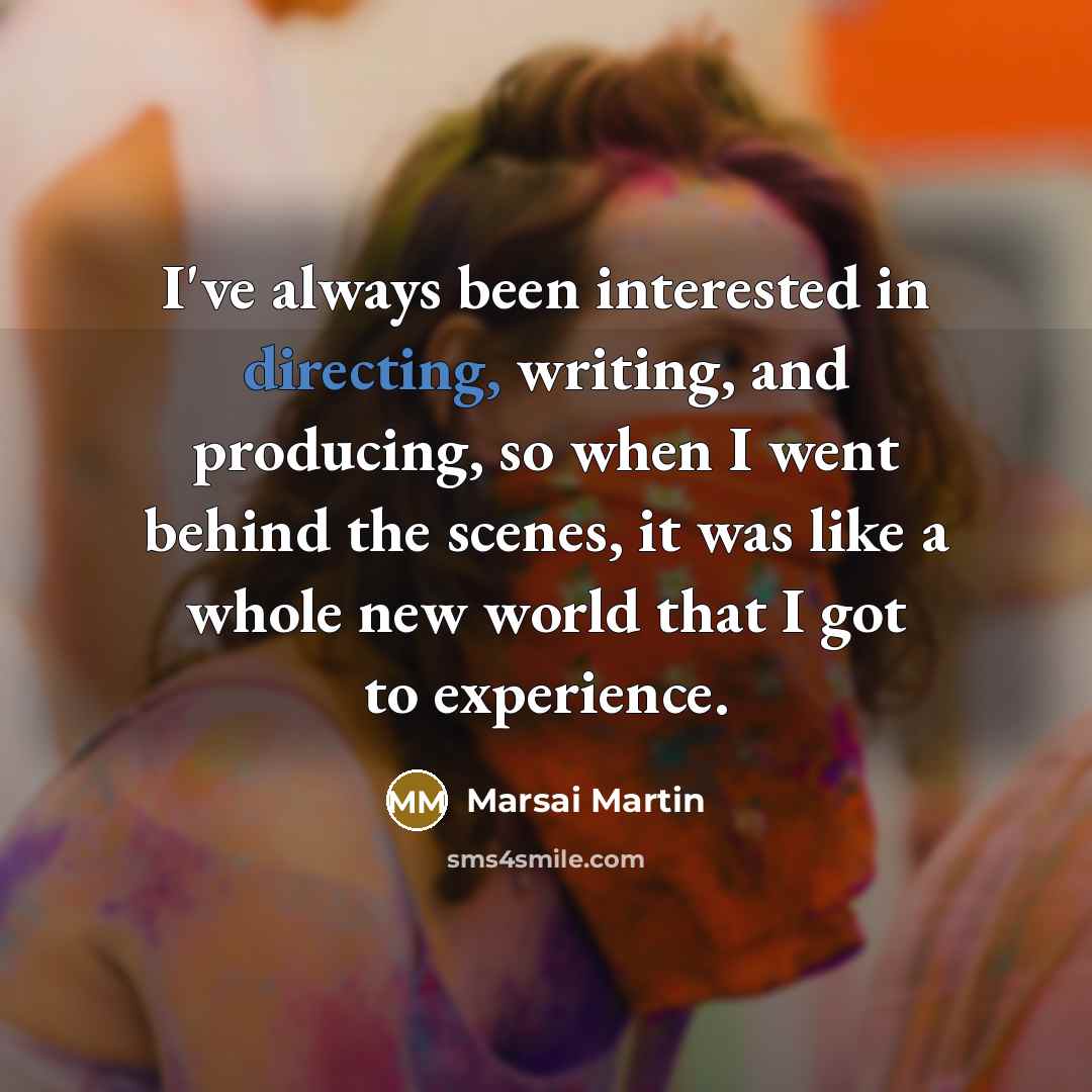 “I've always been interested in directing, writing, and producing, so when I went behind the scenes, it was like a whole new world that I got to experience.” quote by Marsai Martin