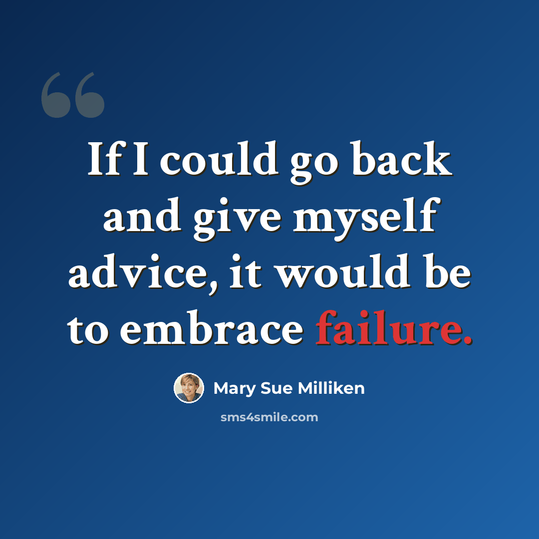 “If I could go back and give myself advice, it would be to embrace failure.” quote by Mary Sue Milliken