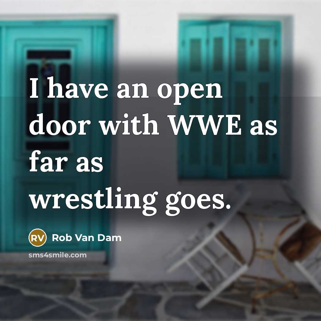 “I have an open door with WWE as far as wrestling goes.” quote by Rob Van Dam