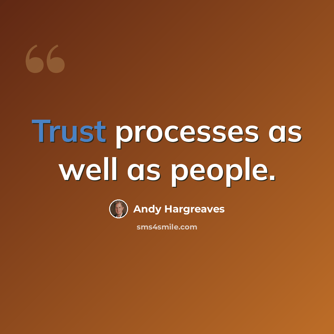 “Trust processes as well as people.” quote by Andy Hargreaves