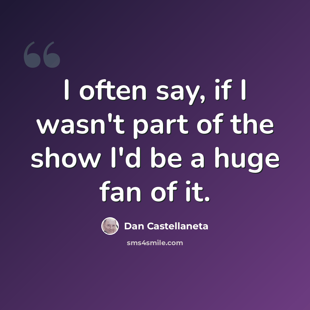 “I often say, if I wasn't part of the show I'd be a huge fan of it.” quote by Dan Castellaneta