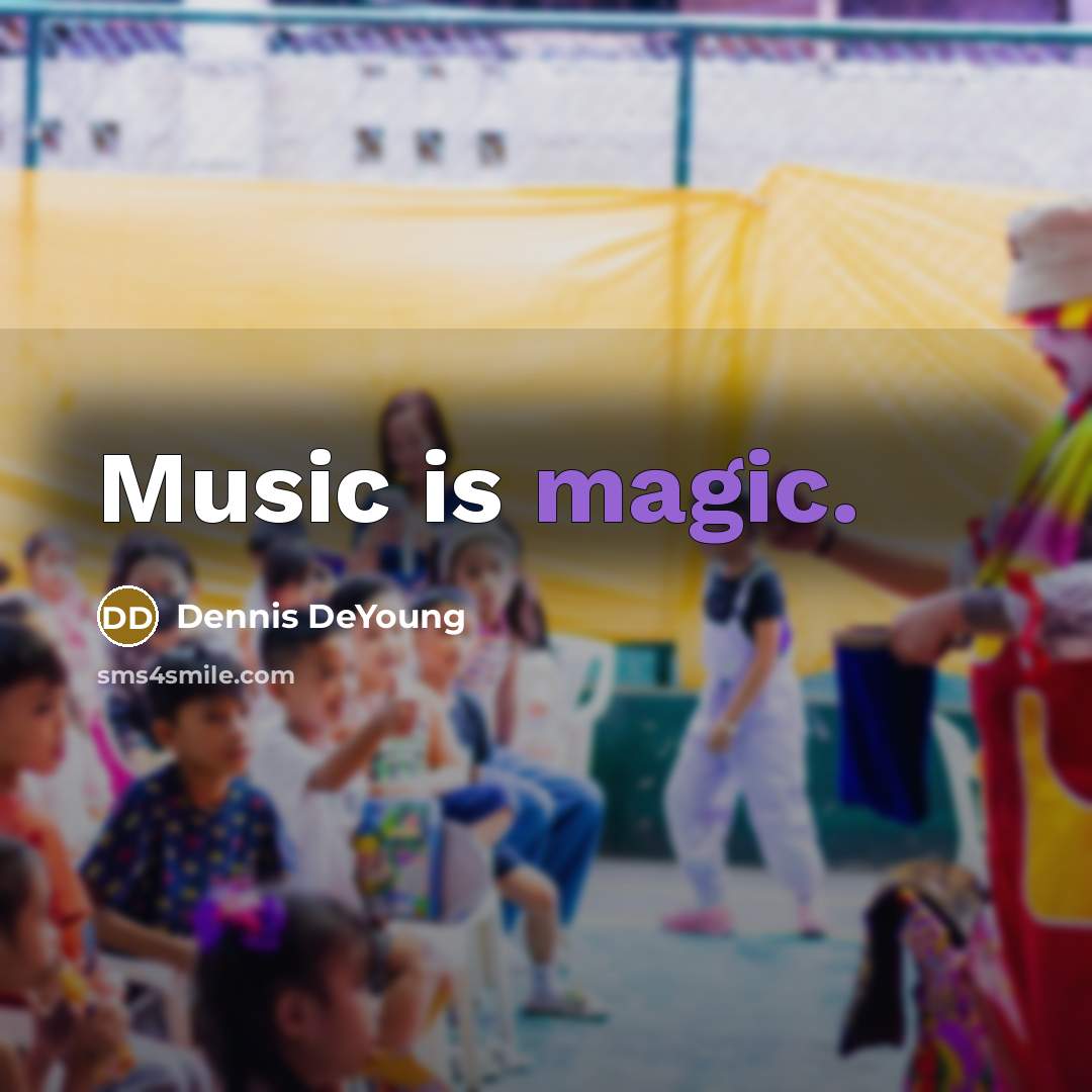 “Music is magic.” quote by Dennis DeYoung