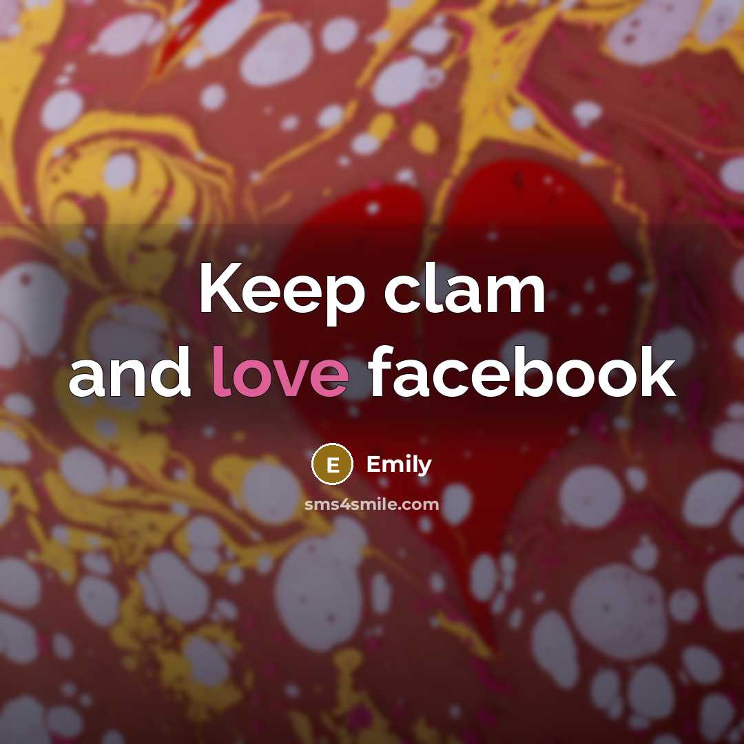 “Keep clam and love facebook” quote by Emily